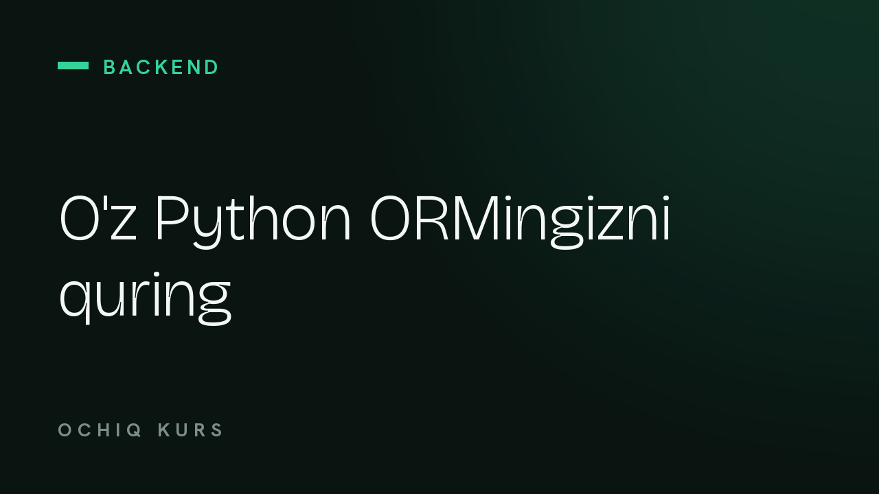 O'z Python ORMingizni quring